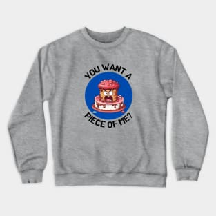 You Wanna Piece Of Me | Cake Pun Crewneck Sweatshirt